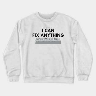 Duck Tape - I can fix anything Where's the duck tape ? Crewneck Sweatshirt